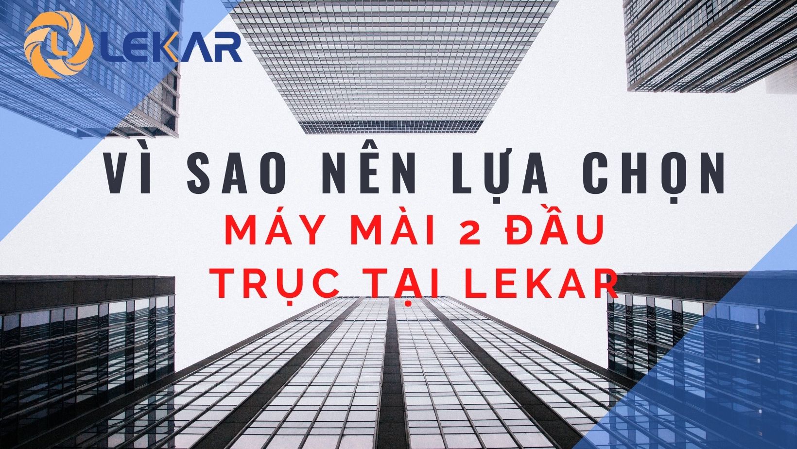 Vì sao nên lựa chọn máy mài 2 đầu trục tại LEKAR