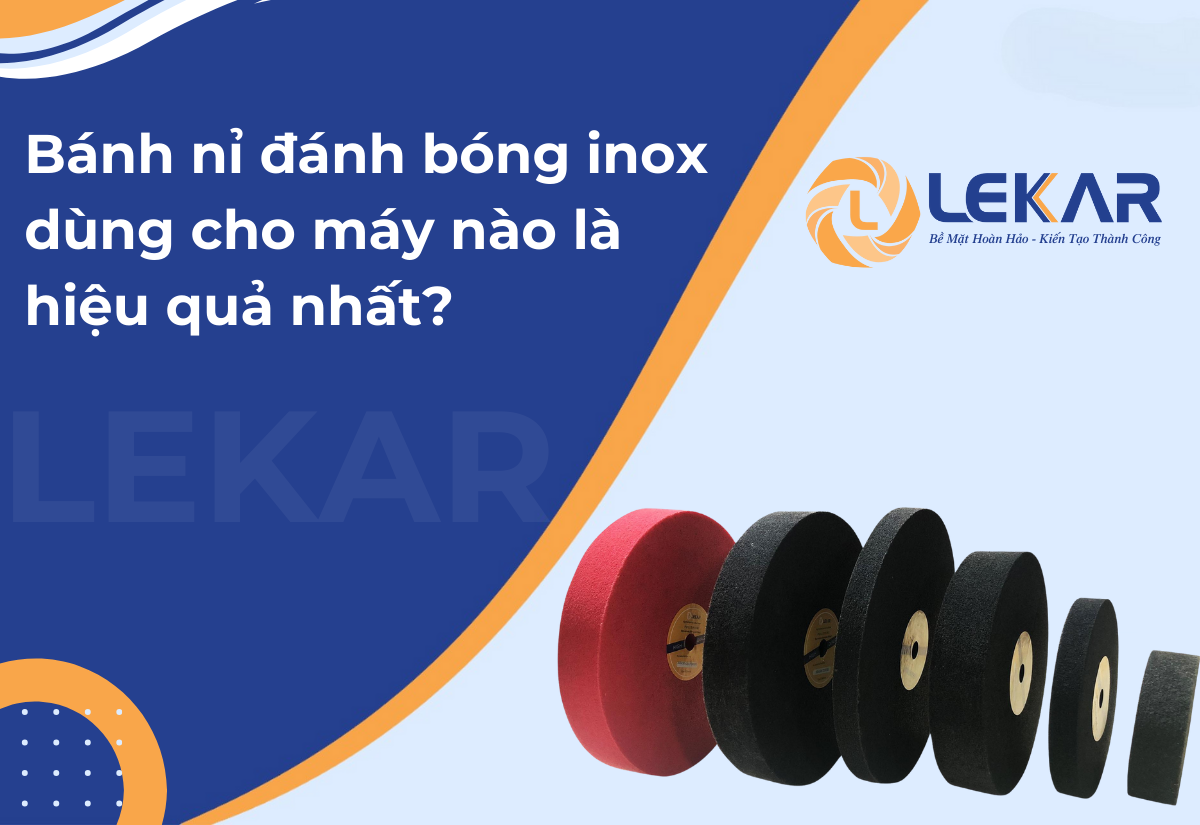 Bánh nỉ đánh bóng inox dùng cho máy nào là hiệu quả nhất? Bánh nỉ đánh bóng inox dùng cho máy nào là hiệu quả nhất?