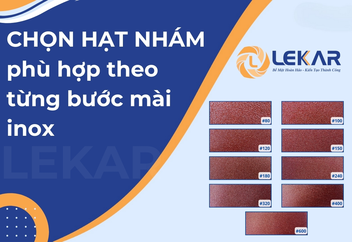 Chọn Hạt Nhám Phù Hợp Theo Từng Bước Mài Inox Chọn Hạt Nhám Phù Hợp Theo Từng Bước Mài Inox