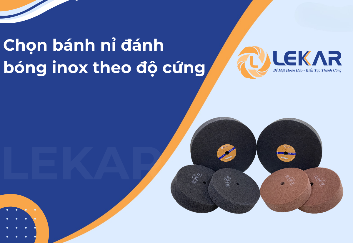 Chọn bánh nỉ đánh bóng inox theo độ cứng Chọn bánh nỉ đánh bóng inox theo độ cứng