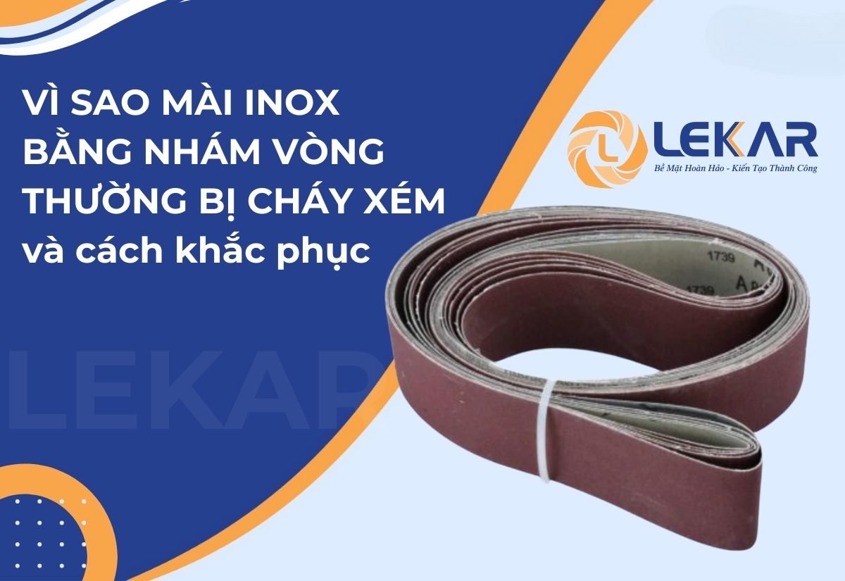 nhám vòng Vì sao mài inox bằng nhám vòng thường bị cháy xém và cách khắc phục hiệu quả