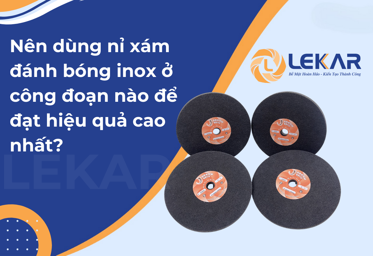 dùng nỉ xám đánh bóng inox Nên dùng nỉ xám đánh bóng inox ở công đoạn nào để đạt hiệu quả cao nhất?