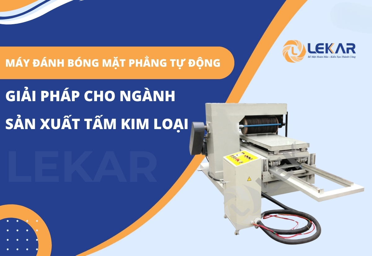 Máy đánh bóng mặt phẳng tự động | Giải pháp cho ngành sản xuất tấm kim loại