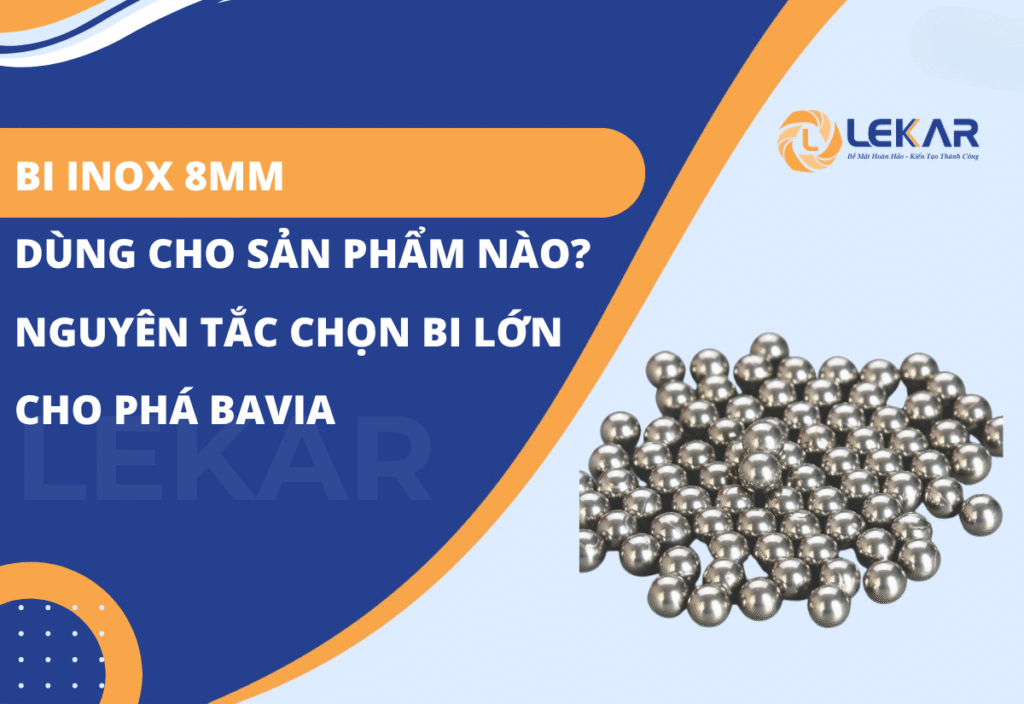 Bi inox 8mm dùng cho sản phẩm nào? Nguyên tắc chọn bi lớn cho phá bavia