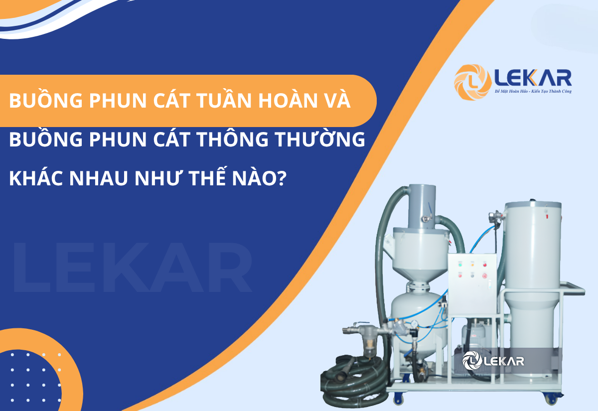 Buồng phun cát tuần hoàn và buồng phun cát thông thường khác nhau như thế nào?