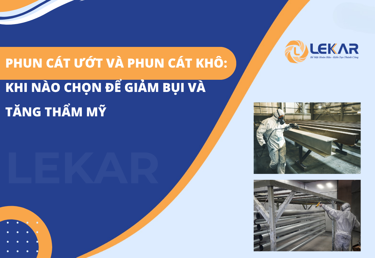 Phun cát ướt và phun cát khô: khi nào chọn để giảm bụi và tăng thẩm mỹ