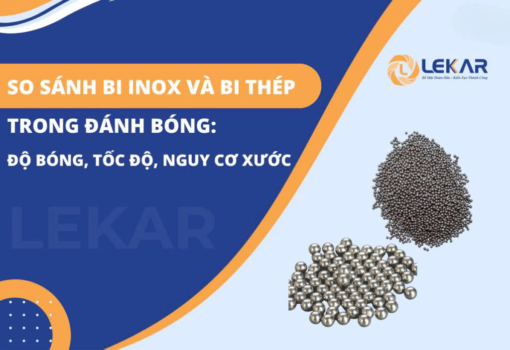 So sánh bi inox và bi thép trong đánh bóng: độ bóng, tốc độ, nguy cơ xước