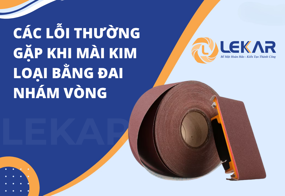 Các lỗi thường gặp khi mài kim loại bằng đai nhám vòng