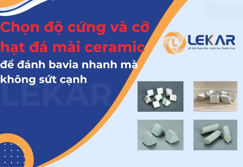 Chọn độ cứng và cỡ hạt đá mài ceramic để đánh bavia nhanh mà không sứt cạnh