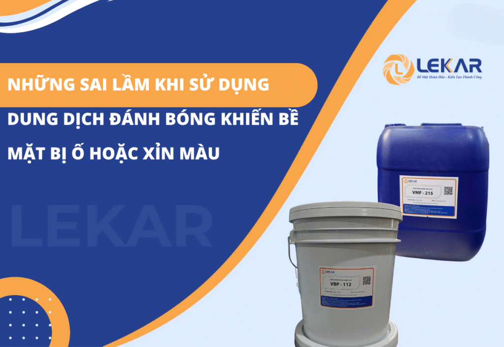 Những sai lầm khi sử dụng dung dịch đánh bóng khiến bề mặt bị ố hoặc xỉn màu